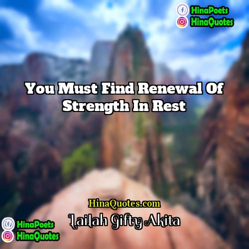 Lailah Gifty Akita Quotes | You must find renewal of strength in