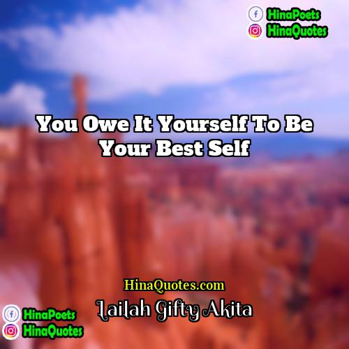 Lailah Gifty Akita Quotes | You owe it yourself to be your