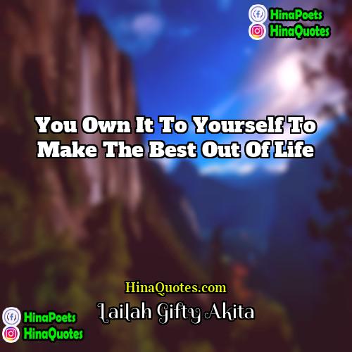 Lailah Gifty Akita Quotes | You own it to yourself to make