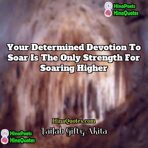 Lailah Gifty Akita Quotes | Your determined devotion to soar is the