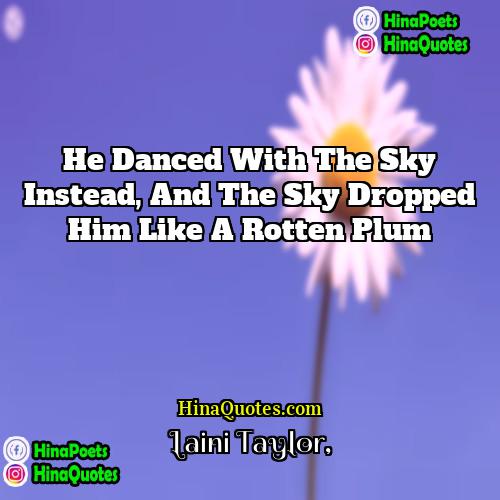 Laini Taylor Quotes | He danced with the sky instead, and