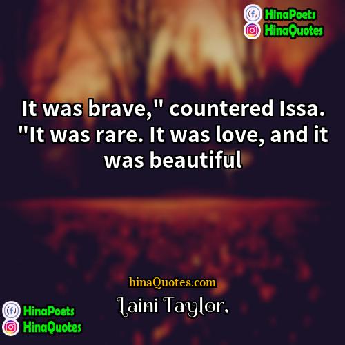 Laini Taylor Quotes | It was brave," countered Issa. "It was