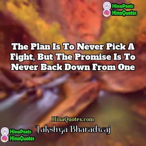 Lakshya Bharadwaj Quotes | The plan is to never pick a