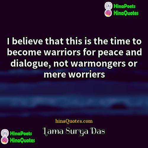 Lama Surya Das Quotes | I believe that this is the time