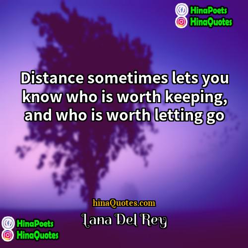 Lana Del Rey Quotes | Distance sometimes lets you know who is