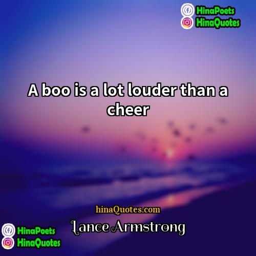 Lance Armstrong Quotes | A boo is a lot louder than