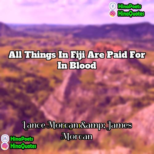 Lance Morcan &amp; James Morcan Quotes | All things in Fiji are paid for