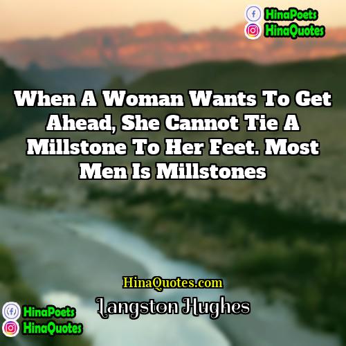 Langston Hughes Quotes | When a woman wants to get ahead,