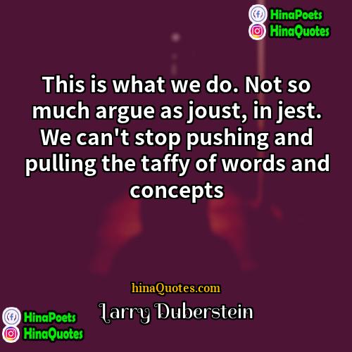 Larry Duberstein Quotes | This is what we do. Not so