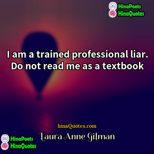 Laura Anne Gilman Quotes | I am a trained professional liar. Do