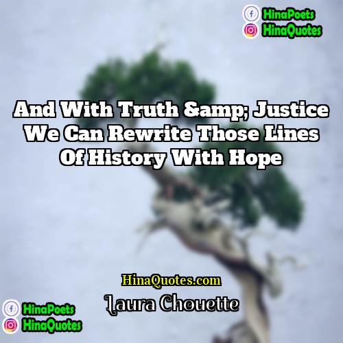 Laura Chouette Quotes | And with truth &amp; justice we can