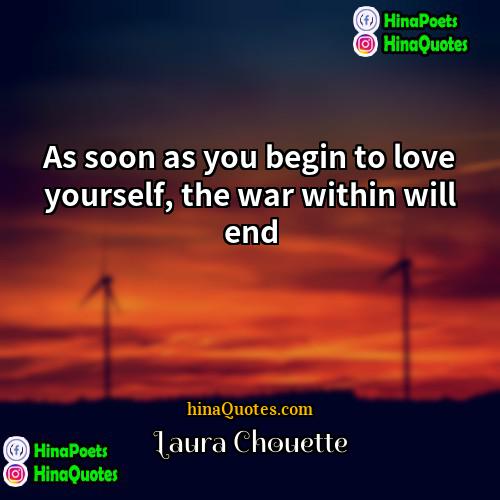Laura Chouette Quotes | As soon as you begin to love