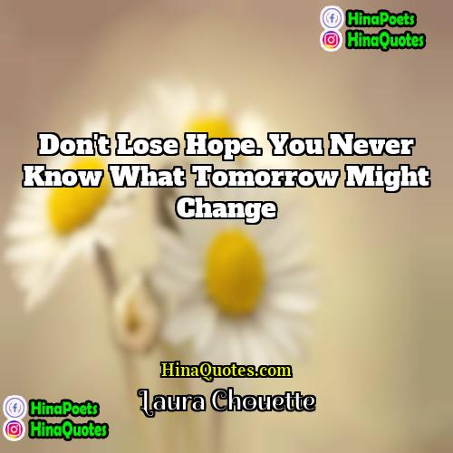 Laura Chouette Quotes | Don't lose hope. You never know what