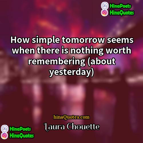 Laura Chouette Quotes | How simple tomorrow seems when there is