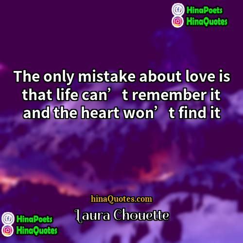 Laura Chouette Quotes | The only mistake about love is that