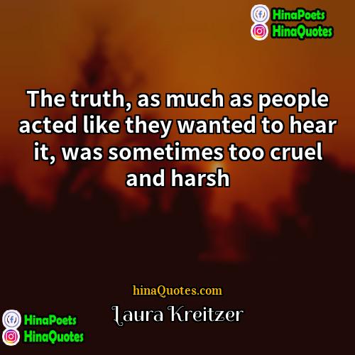 Laura Kreitzer Quotes | The truth, as much as people acted