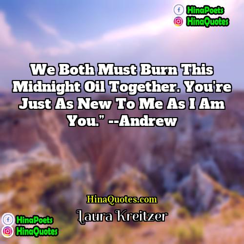 Laura Kreitzer Quotes | We both must burn this midnight oil