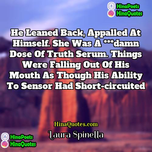 Laura Spinella Quotes | He leaned back, appalled at himself. She