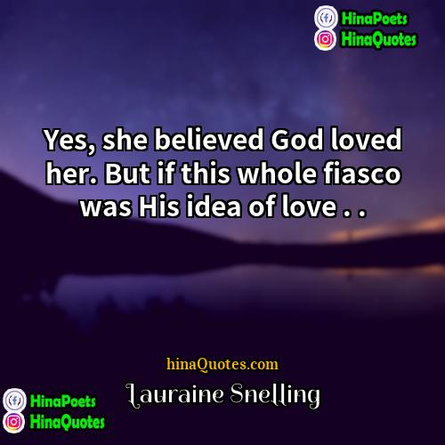 Lauraine Snelling Quotes | Yes, she believed God loved her. But