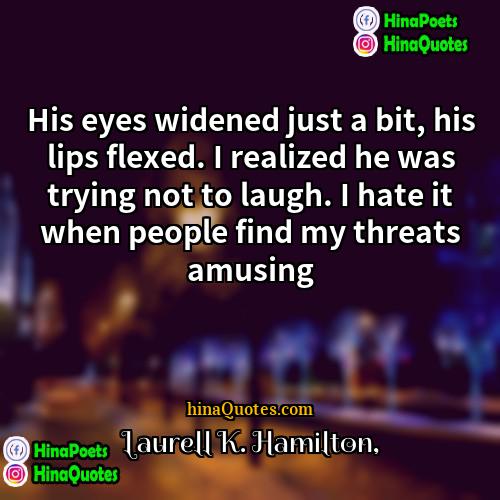Laurell K Hamilton Quotes | His eyes widened just a bit, his