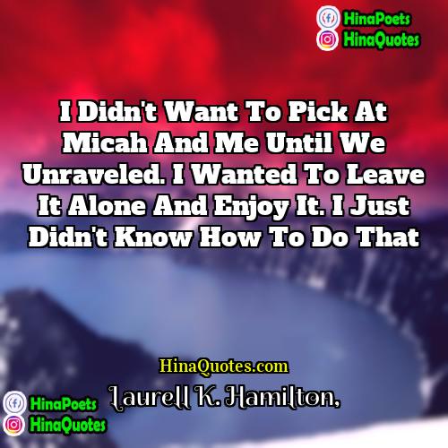 Laurell K Hamilton Quotes | I didn't want to pick at Micah