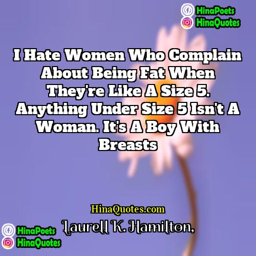 Laurell K Hamilton Quotes | I hate women who complain about being