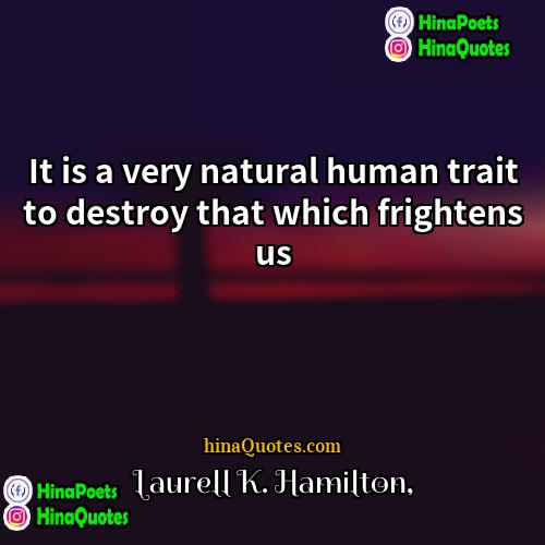 Laurell K Hamilton Quotes | It is a very natural human trait