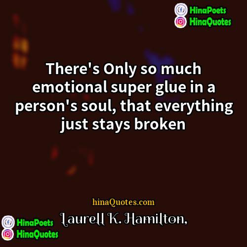 Laurell K Hamilton Quotes | There's Only so much emotional super glue