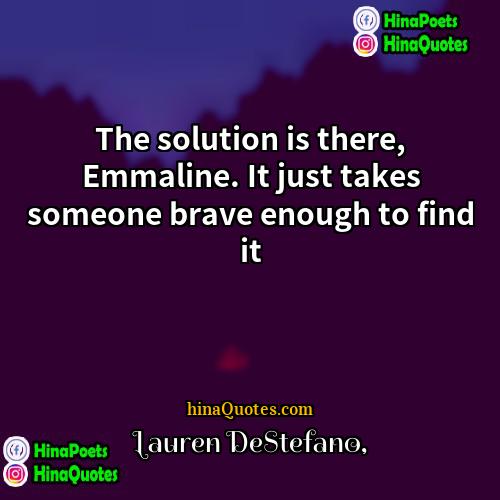 Lauren DeStefano Quotes | The solution is there, Emmaline. It just