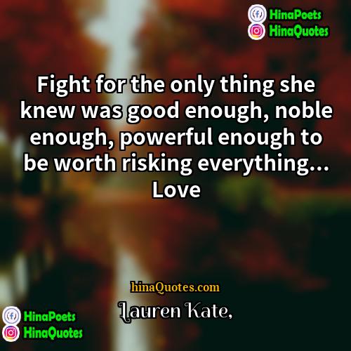 Lauren Kate Quotes | Fight for the only thing she knew