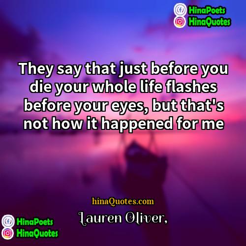 Lauren Oliver Quotes | They say that just before you die