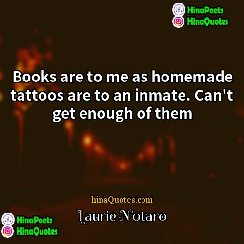 Laurie Notaro Quotes | Books are to me as homemade tattoos