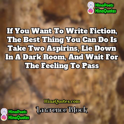 Lawrence Block Quotes | If you want to write fiction, the