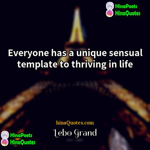Lebo Grand Quotes | Everyone has a unique sensual template to