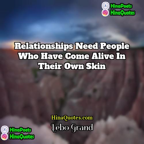 Lebo Grand Quotes | Relationships need people who have come alive