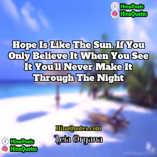 Leia Organa Quotes | Hope is like the sun. If you