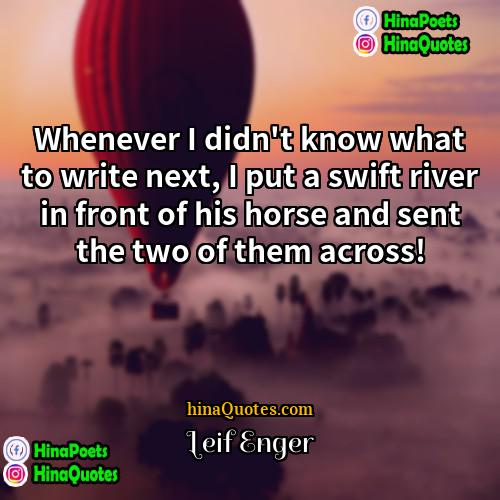 Leif Enger Quotes | Whenever I didn't know what to write