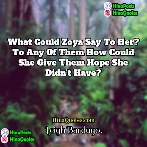 Leigh Bardugo Quotes | What could Zoya say to her? To