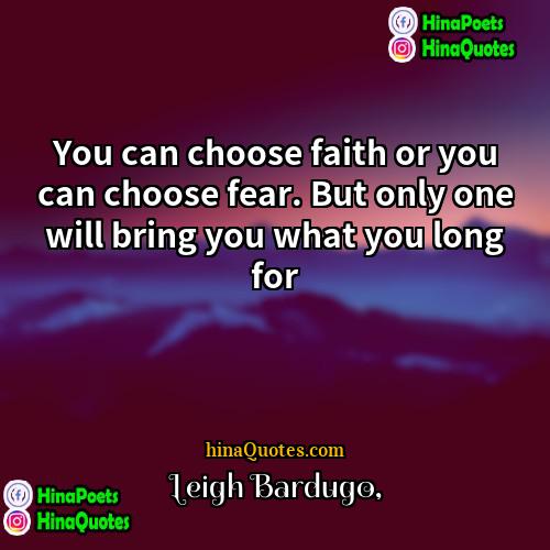 Leigh Bardugo Quotes | You can choose faith or you can