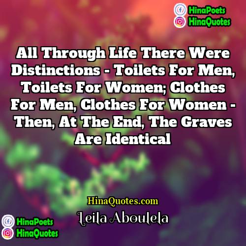 Leila Aboulela Quotes | All through life there were distinctions -