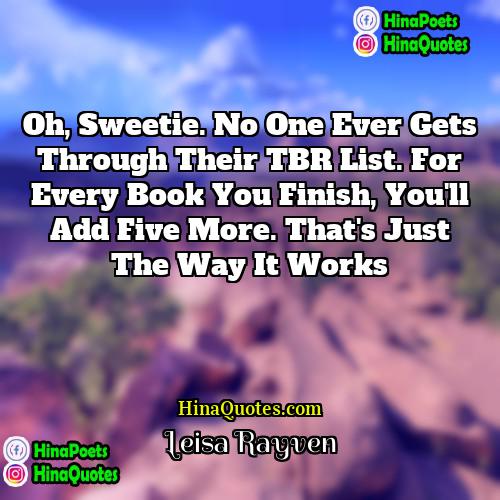 Leisa Rayven Quotes | Oh, Sweetie. No one ever gets through