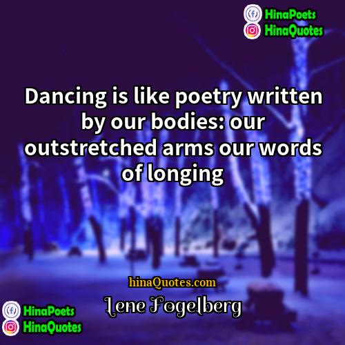Lene Fogelberg Quotes | Dancing is like poetry written by our