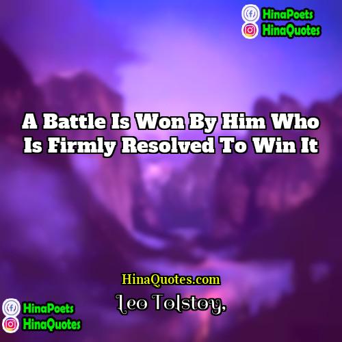 Leo Tolstoy Quotes | A battle is won by him who