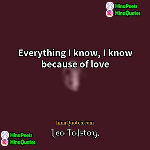 Leo Tolstoy Quotes | Everything I know, I know because of