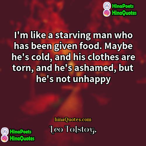 Leo Tolstoy Quotes | I'm like a starving man who has