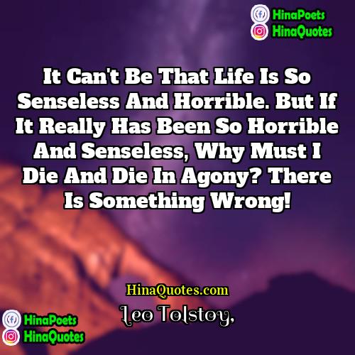 Leo Tolstoy Quotes | It can't be that life is so