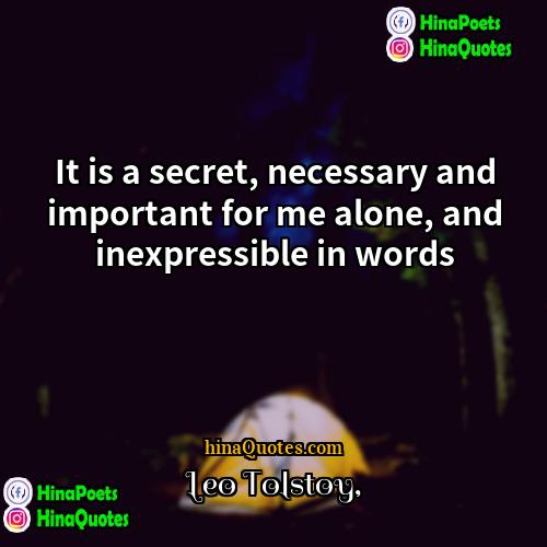 Leo Tolstoy Quotes | It is a secret, necessary and important