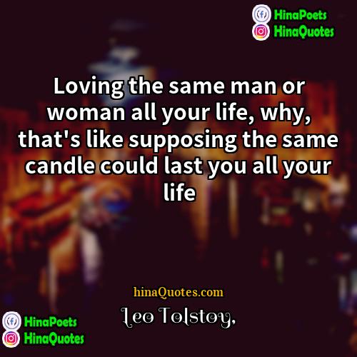 Leo Tolstoy Quotes | Loving the same man or woman all