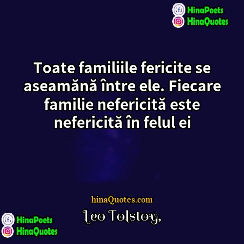 Leo Tolstoy Quotes | Toate familiile fericite se aseamănă între ele.