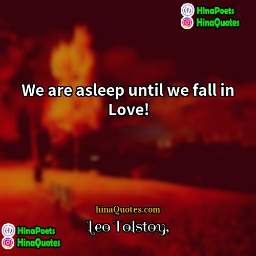 Leo Tolstoy Quotes | We are asleep until we fall in